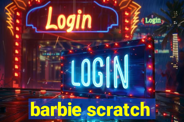 barbie scratch